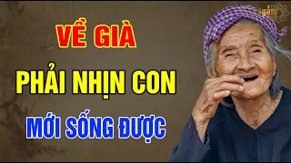 VỀ GIÀ Phải NHỊN Con Mới SỐNG Được | Ngẫm Sử Thi