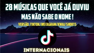 28 MÚSICAS QUE VOCÊ JÁ OUVIU MAS NÃO SABE O NOME DO TikTok/Insta/Kwai/Shorts | internacionais 2022