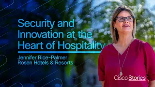 Security and Innovation at the Heart of Hospitality with Cisco | Jennifer Rice-Palmer @ Rosen Hotels