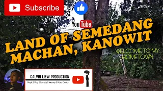 Land Of Semedang Nanga Machan, Kanowit (Welcome To My Hometown)