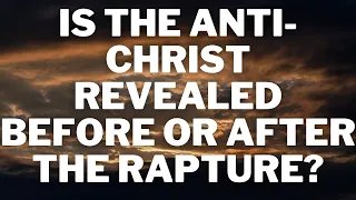 Will the Antichrist be Revealed Before or After the Rapture?