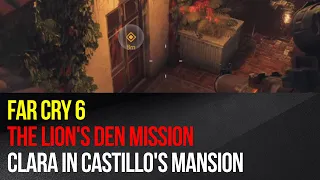 Far Cry 6 - The Lion's Den mission - Where to find Clara in Castillo's mansion?