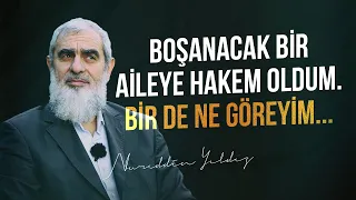 BOŞANACAK BİR AİLEYE HAKEM OLDUM. BİR DE NE GÖREYİM... | Nureddin Yıldız