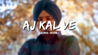 Aj Kal Ve [ SLOWED + REVERB ] LOOP WALE LOFI |