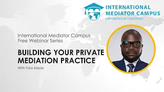 Building Your Private Mediation Practice (Prospects&Challenges) with Fola Alade - IM Campus Webinar