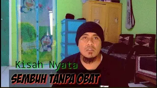 Kisah Nyata || Sembuh Dari sakit yang Lama tanpa "OBAT"