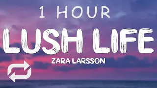 [1 HOUR 🕐 ] Zara Larsson - Lush Life (Lyrics)