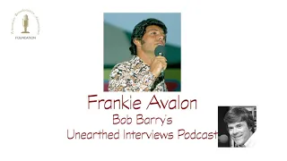 Bob Barry's Unearthed Interviews Podcast - Frankie Avalon