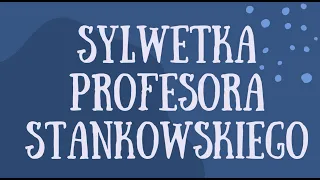 Sylwetka Profesora Jana Stankowskiego  wspomnienia rodzinne i naukowe  Lato z helem 2022 dzień 5