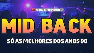 SEQUÊNCIA DE MID BACK ANOS 90 - SÓ AS MELHORES