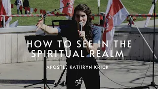 How to See in the Spiritual Realm | Apostle Kathryn Krick