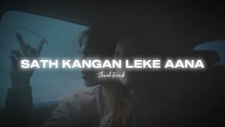 Sath Kangan Leke Aana (Slowed & Reverb)  | Arijit Singh | Yaariyan 2 | Ꮇʀ᭄ ʙᴀʟᴀk