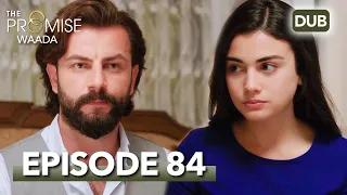 Waada (The Promise) - Episode 84 | URDU Dubbed | Season 1 [ترک ٹی وی سیریز اردو میں ڈب]