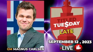 🔴 Magnus Carlsen | Titled Tuesday LATE | September 12, 2023 | chesscom