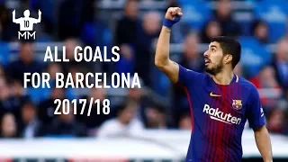 Luis Suarez - All Goals for Barcelona HD - 2017/18 | MessiMastrclass