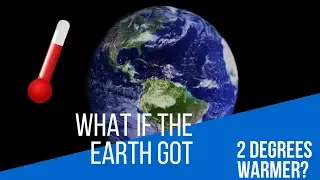 What if the earth got 2 degrees warmer?