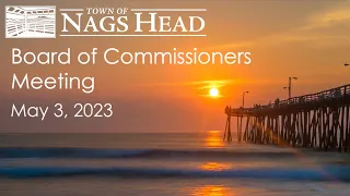 Town of Nags Head Board of Commissioners Meeting, May 3 2023