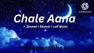 Chale Aana [Slowed + Reverb]|lofi song|Bollywood song | Arman Malik #lofi #armanmalik