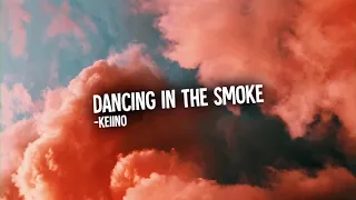 Dancing in the smoke - KEiiNO - (lyrics)