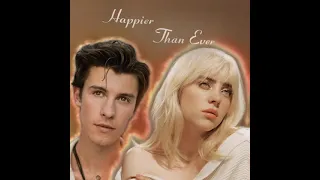 Happier Than Ever (feat. Shawn Mendes) - Billie Eilish [Mashup]