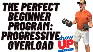 The PERFECT beginners program | Understanding Progressive Overload Show Up Fitness