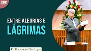 Entre alegrias e lágrimas | Pr Hernandes Dias Lopes