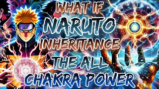 What If Naruto Inheritance The All Chakra Power