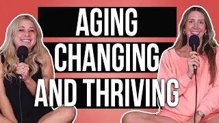 Aging, Changing, and Thriving | Ep. 277