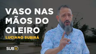 Luciano Subirá - VASO NAS MÃOS DO OLEIRO