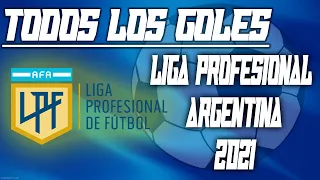 TODOS los GOLES de la LIGA PROFESIONAL ARGENTINA 2021