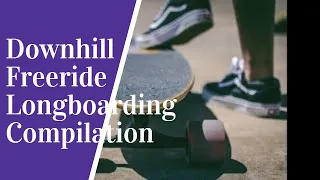 Downhill Skateboarding Freeride Longboarding Compilation