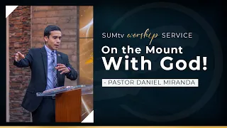 On the Mount with God! - Pastor Daniel Miranda || Worship Service (6/11/22)