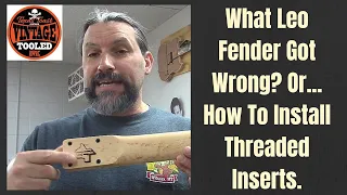 What Leo Fender Got Wrong? Or... How To Install Threaded Inserts.