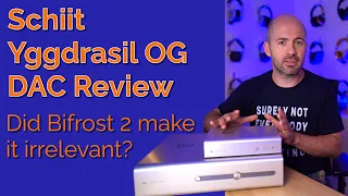 Schiit Yggdrasil OG DAC - Did Bifrost 2 make it irrelevant?