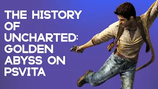 The History of Uncharted: Golden Abyss on PS Vita