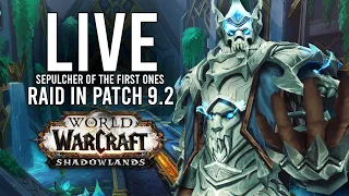 SEPULCHER OF THE FIRST ONES RAID OF PATCH 9.2 SHADOWLANDS! - WoW: Shadowlands 9.2 (Livestream)