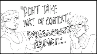 "Don't take that out of context" || DANGANRONPA ANIMATIC