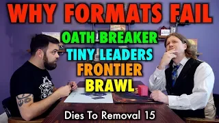 Dies To Removal 15 - Why Magic: The Gathering Formats Fail! Tiny Leaders, Frontier, and Brawl