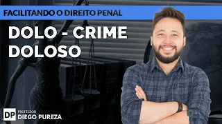 Dolo - Crime doloso - Art. 18, I, do CP (Facilitando o Direito Penal)