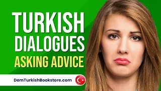 Turkish Dialogues | Asking Advice in Turkish | Turkish Lessons For Self-study