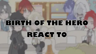 Birth of the hero react to…|TOTCF|TCF|LCF| Part 3/4