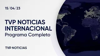 Programa 15/04/2023 - TVP Noticias Internacional