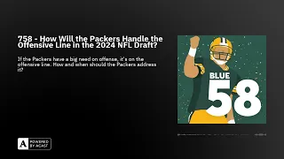 758 - How Will the Packers Handle the Offensive Line in the 2024 NFL Draft?