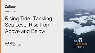 Rising Tide: Tackling Sea Level Rise from Above and Below - Josh Willis - 6/29/2022