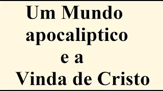 Um Mundo Apocalítico e a Vinda de Cristo