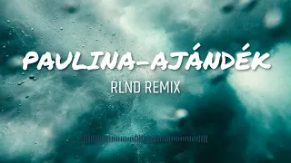 PAULINA-AJÁNDÉK(RLND REMIX)