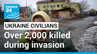Ukraine civilians killed: Emergency services say over 2,000 killed during invasion • FRANCE 24