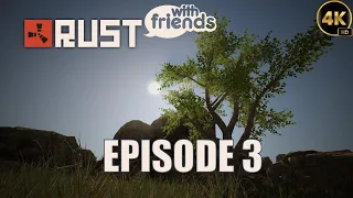 RUST • WITH FRIENDS • 4K • MAX SETTINGS • EPISODE 3