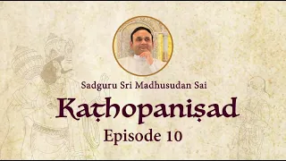 Kathopanishad - Episode 10 - Knowledge of The Self Is Subtler Than The Subtlest