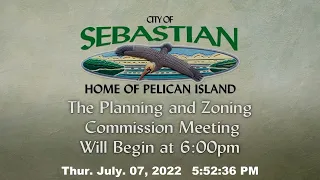 July 7, 2022 - Planning and Zoning Commission Meeting